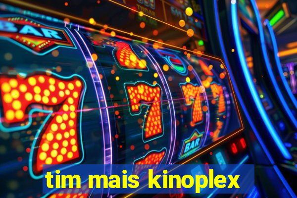 tim mais kinoplex