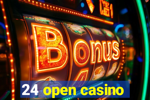 24 open casino