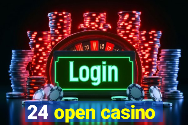 24 open casino