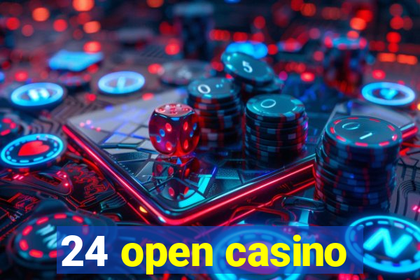 24 open casino