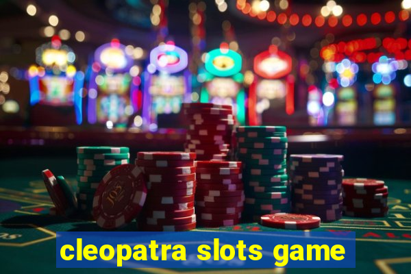 cleopatra slots game