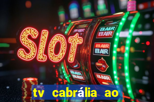 tv cabrália ao vivo hoje