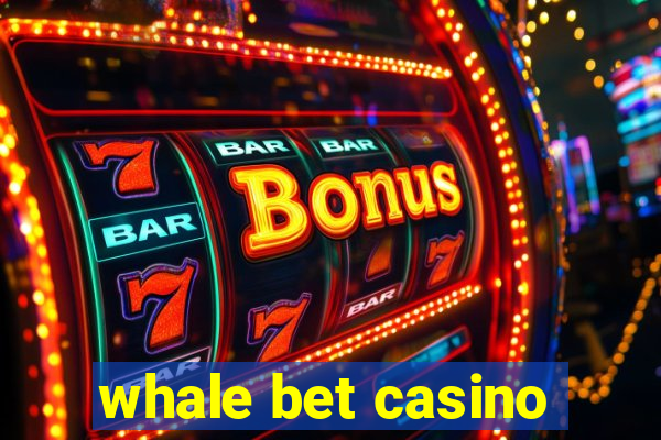 whale bet casino