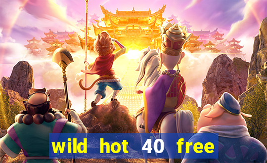 wild hot 40 free spins slot free play