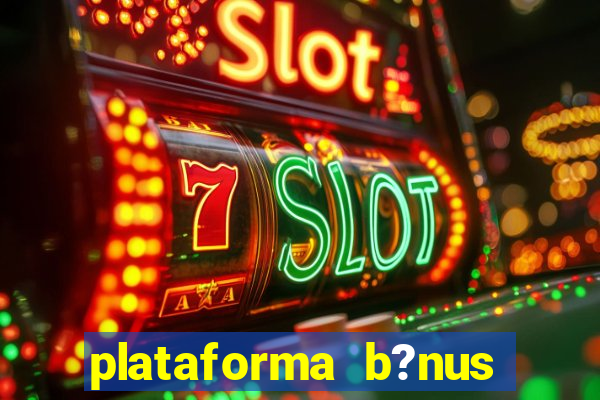 plataforma b?nus sem depósito