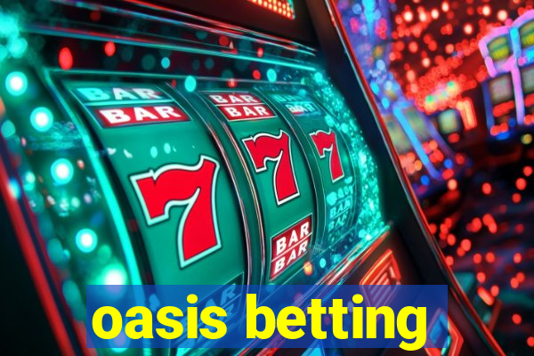 oasis betting