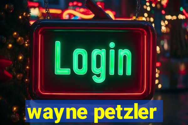 wayne petzler