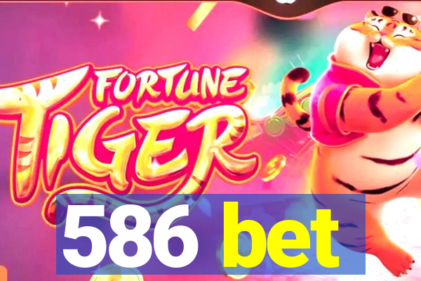 586 bet