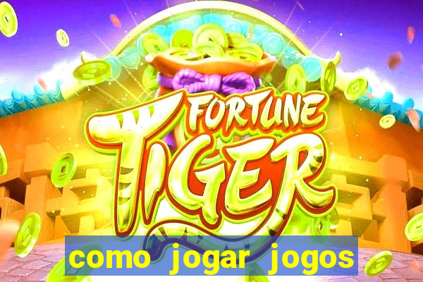 como jogar jogos de aposta