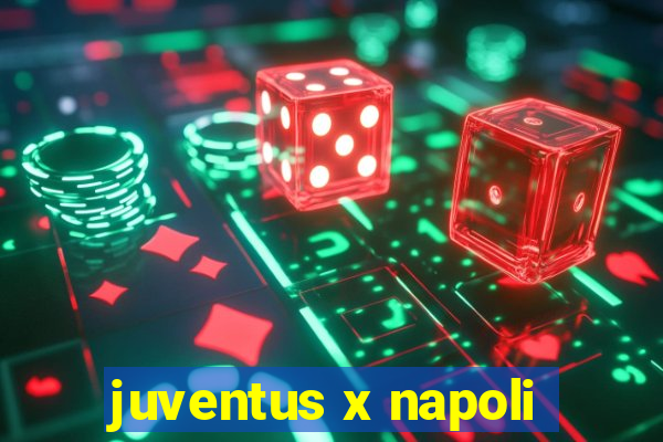 juventus x napoli