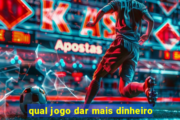 qual jogo dar mais dinheiro