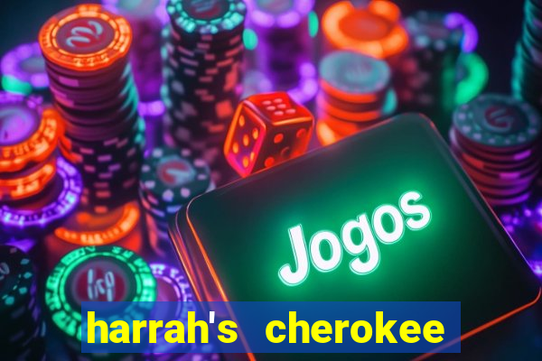 harrah's cherokee casino cherokee north carolina