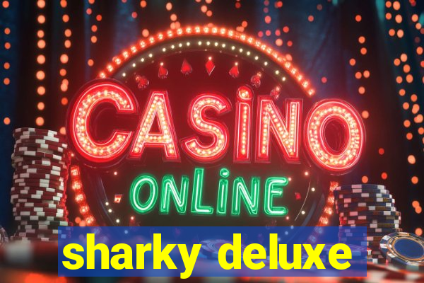 sharky deluxe