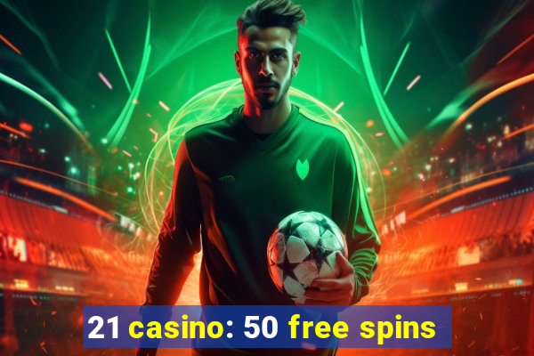 21 casino: 50 free spins