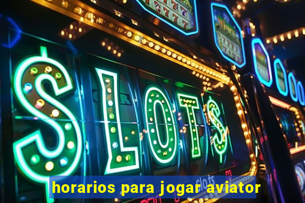 horarios para jogar aviator