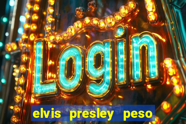 elvis presley peso e altura