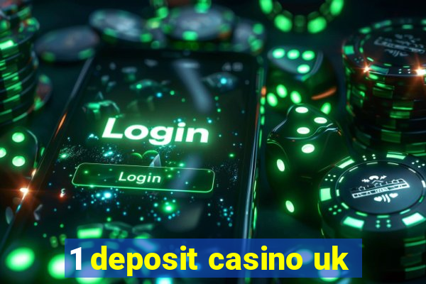 1 deposit casino uk