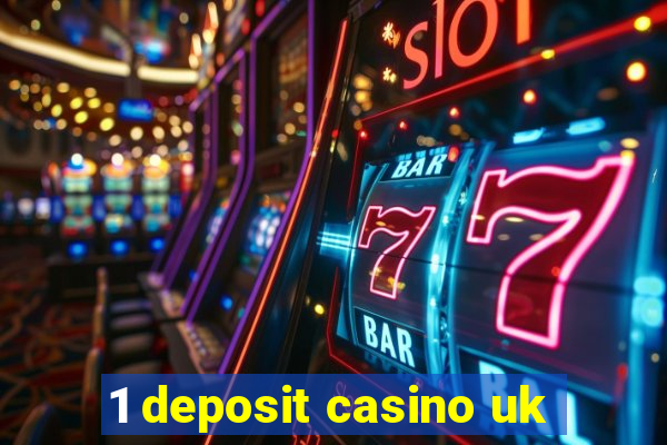 1 deposit casino uk