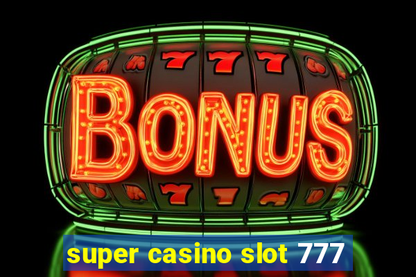 super casino slot 777