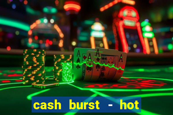 cash burst - hot vegas slots