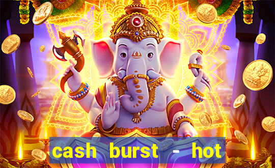 cash burst - hot vegas slots