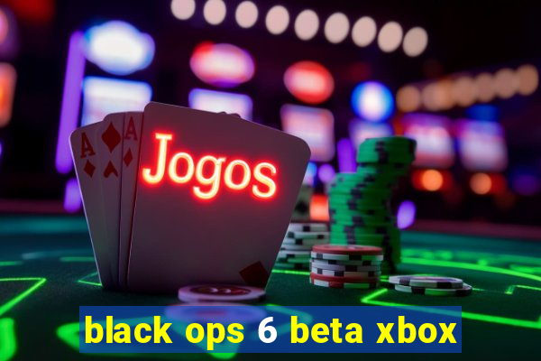 black ops 6 beta xbox