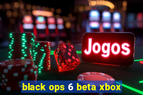 black ops 6 beta xbox