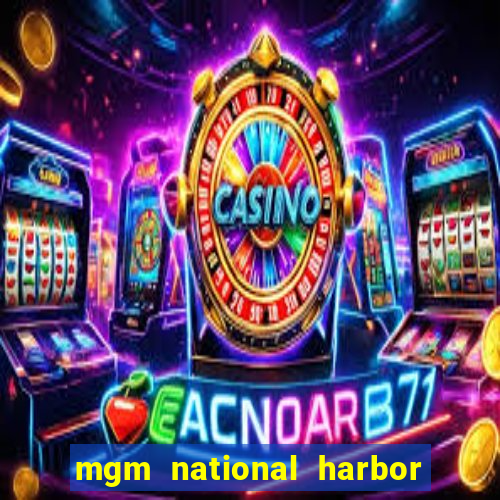 mgm national harbor hotel and casino