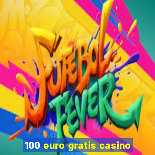 100 euro gratis casino