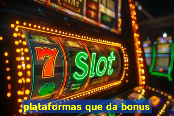 plataformas que da bonus