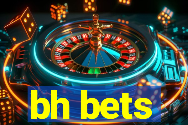 bh bets