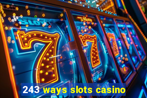 243 ways slots casino