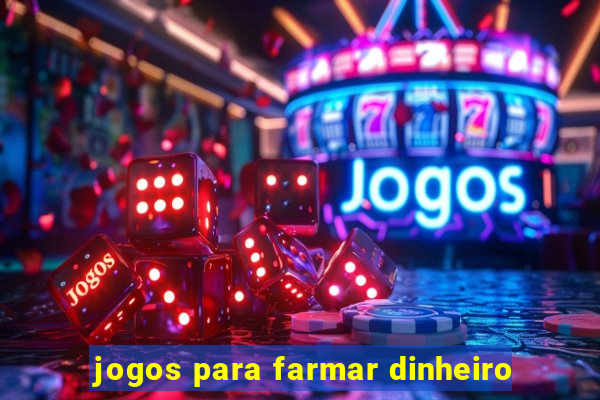 jogos para farmar dinheiro