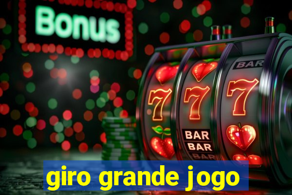 giro grande jogo