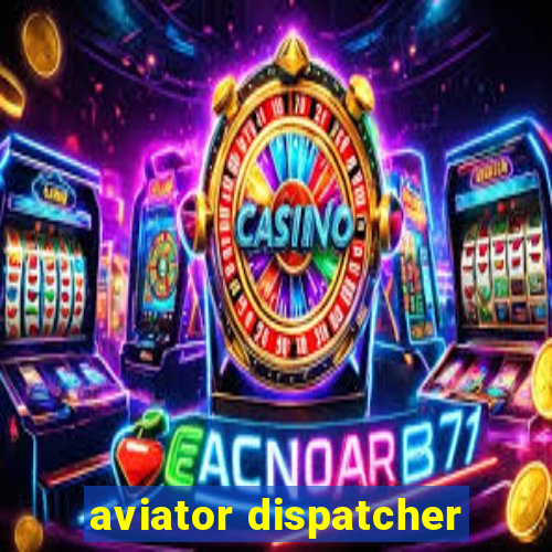 aviator dispatcher