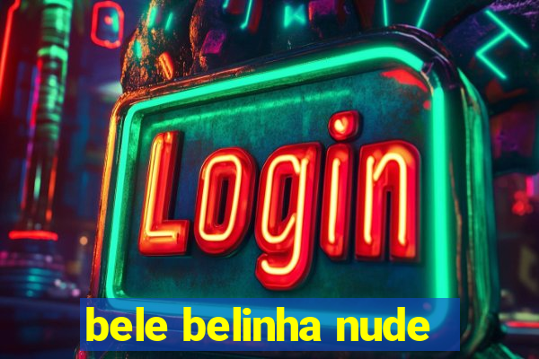 bele belinha nude