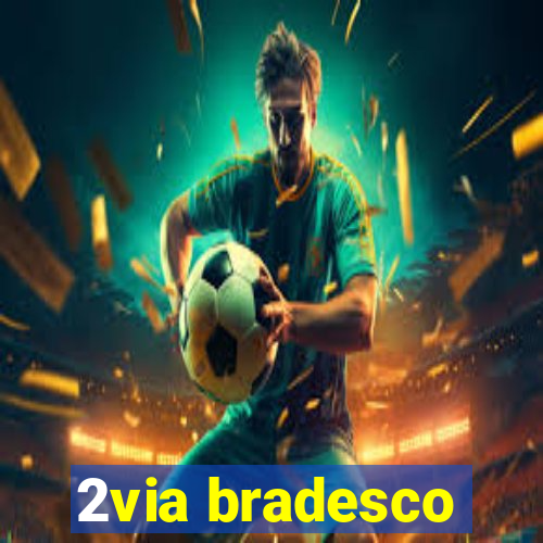 2via bradesco