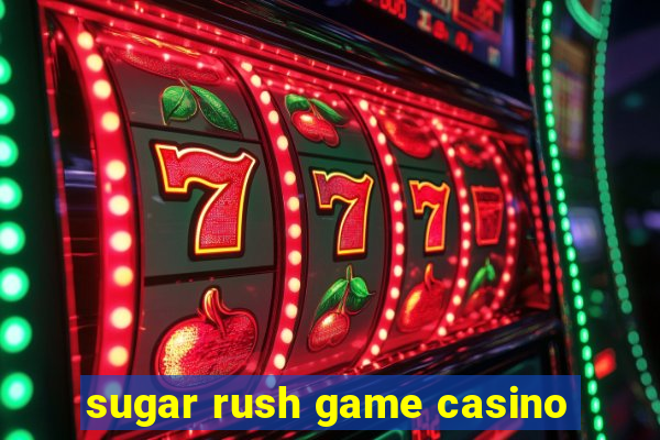 sugar rush game casino