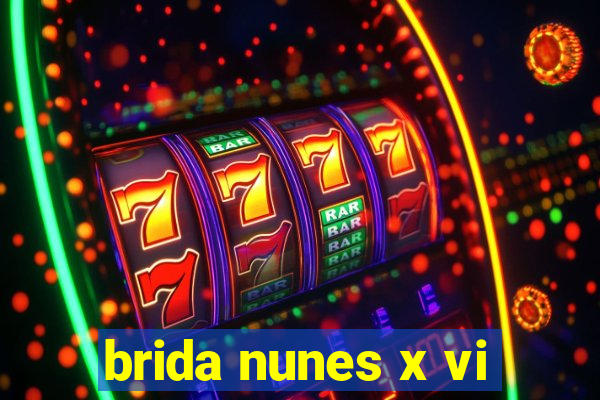 brida nunes x vi