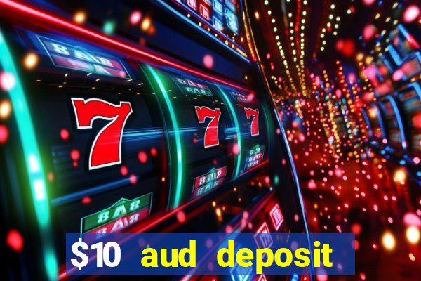 $10 aud deposit online casino