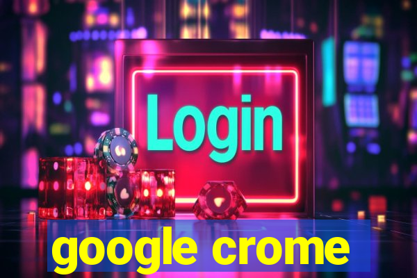 google crome