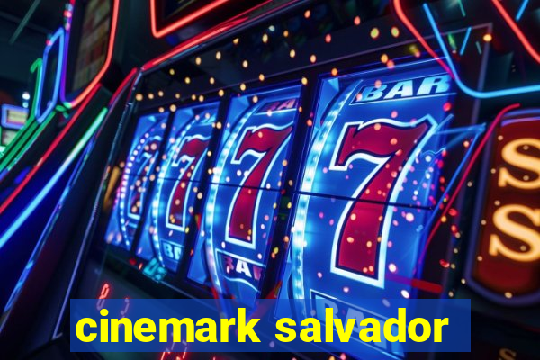 cinemark salvador