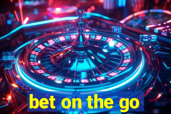 bet on the go