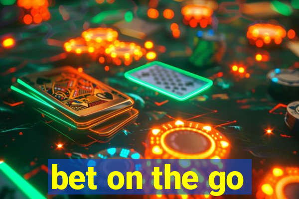 bet on the go