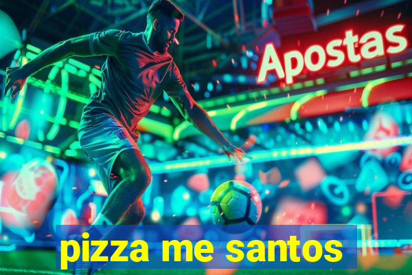 pizza me santos