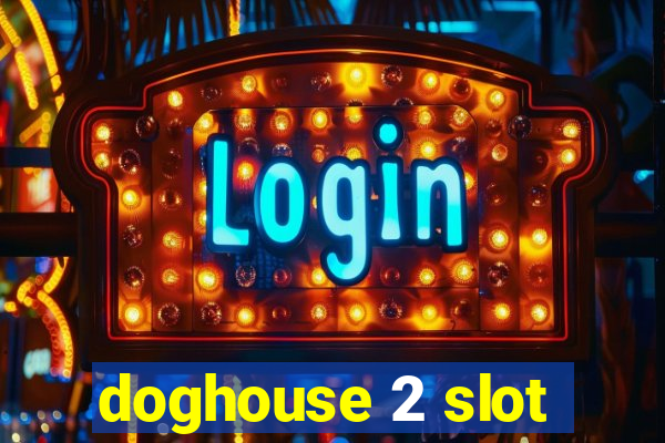 doghouse 2 slot