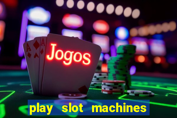 play slot machines online for real money