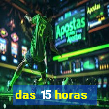 das 15 horas