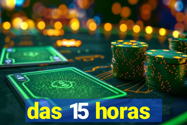 das 15 horas