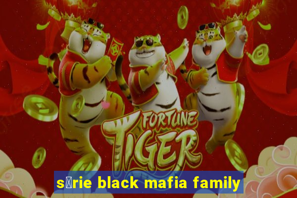 s茅rie black mafia family